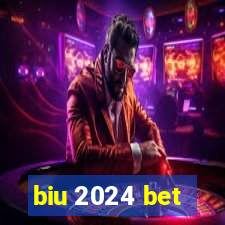 biu 2024 bet